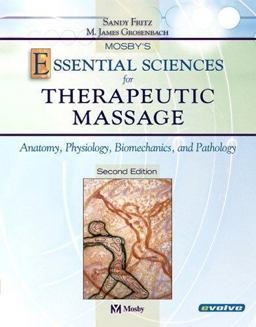 Mosby's Essential Sciences for Therapeutic Massage Anatomy, Physiology, Biomechanics and Pathology 2nd 9780323020275 Front Cover