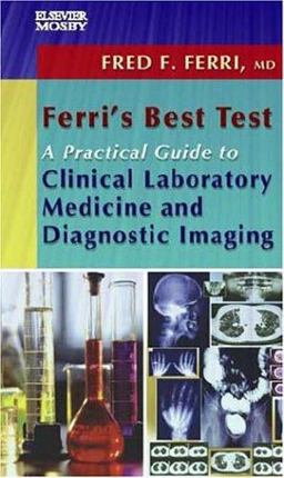 Ferri's Best Test A Practical Guide to Clinical Laboratory Medicine and Diagnostic Imaging  9780323024532 Front Cover
