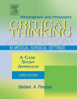 Winningham and Preusser's Critical Thinking in Medical-Surgical Settings A Case Study Approach 3rd 9780323025669 Front Cover