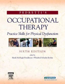 Pedretti's Occupational Therapy Practice Skills for Physical Dysfunction 6th 9780323031530 Front Cover