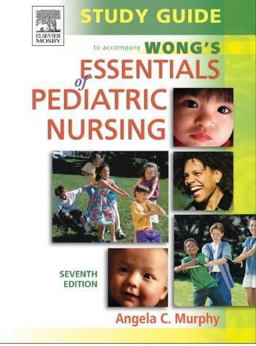 Study Guide to Accompany Wong's Essentials of Pediatric Nursing Study Guide to Accompany Wong's Essentials of Pediatric Nursing