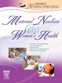 Mosby's Maternal-Newborn and Women's Health Nursing Video Skills
