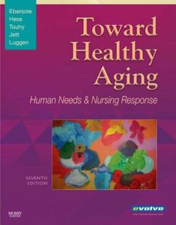 Toward Healthy Aging Human Needs and Nursing Response 7th 9780323047302 Front Cover
