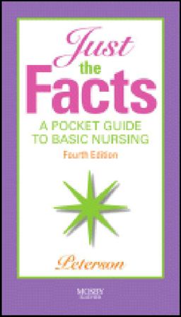 Just the Facts A Pocket Guide to Basic Nursing 4th 9780323055208 Front Cover
