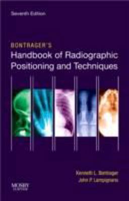 Bontrager's Handbook of Radiographic Positioning and Techniques 7th 9780323056304 Front Cover