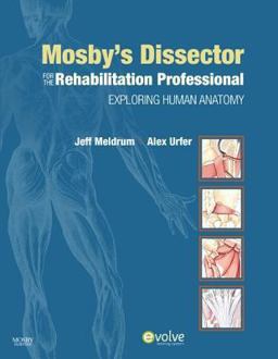 Mosby's Dissector for the Rehabilitation Professional Exploring Human Anatomy  9780323057080 Front Cover
