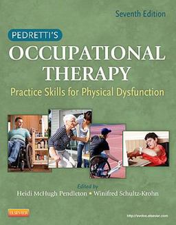 Pedretti's Occupational Therapy Practice Skills for Physical Dysfunction 7th 9780323059121 Front Cover