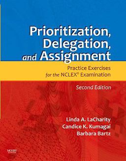 Prioritization, Delegation, and Assignment Practice Exercises for the NCLEX Examination 2nd 9780323065702 Front Cover