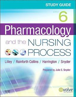 Study Guide for Pharmacology and the Nursing Process Study Guide for Pharmacology and the Nursing Process
