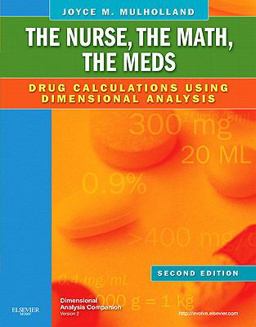 Nurse, the Math, the Meds Drug Calculations Using Dimensional Analysis 2nd 9780323069045 Front Cover