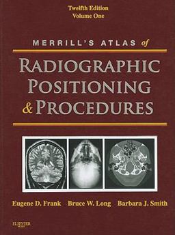 Merrill's Atlas of Radiographic Positioning and Procedures Volume 1 12th 9780323073219 Front Cover