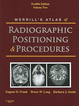 Merrill's Atlas of Radiographic Positioning and Procedures Volume 2 12th 9780323073226 Front Cover