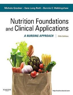 Nutritional Foundations and Clinical Applications A Nursing Approach 5th 9780323074568 Front Cover