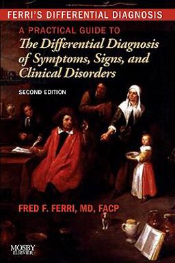 Ferri's Differential Diagnosis A Practical Guide to the Differential Diagnosis of Symptoms, Signs, and Clinical Disorders 2nd 9780323076999 Front Cover