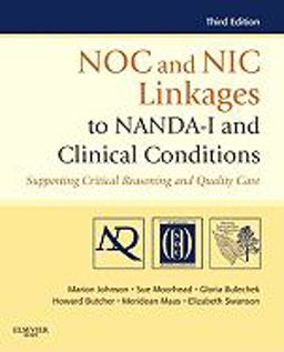 NOC and NIC Linkages to NANDA-I and Clinical Conditions Supporting Critical Reasoning and Quality Care 3rd 9780323077033 Front Cover