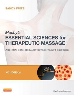 Mosby's Essential Sciences for Therapeutic Massage Anatomy, Physiology, Biomechanics, and Pathology 4th 9780323077439 Front Cover