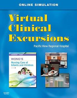 Virtual Clinical Excursions 3. 0 for Wong's Nursing Care of Infants and Children