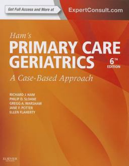 Ham's Primary Care Geriatrics A Case-Based Approach (Expert Consult: Online and Print) 6th 9780323089364 Front Cover