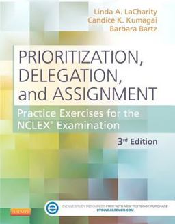 Prioritization, Delegation, and Assignment Practice Exercises for the NCLEX Examination 3rd 9780323113434 Front Cover