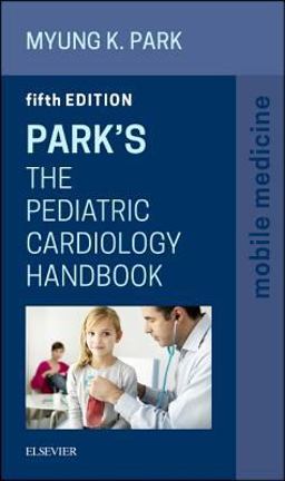 Park's the Pediatric Cardiology Handbook Mobile Medicine Series 5th 9780323262101 Front Cover