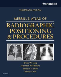 Workbook for Merrill's Atlas of Radiographic Positioning and Procedures 13th 9780323263382 Front Cover