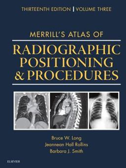 Merrill's Atlas of Radiographic Positioning and Procedures Volume 3 13th 9780323263443 Front Cover