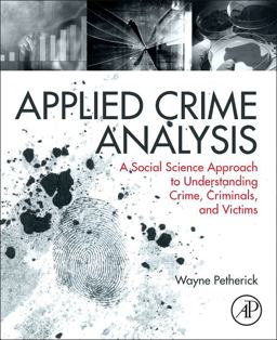 Applied Crime Analysis A Social Science Approach to Understanding Crime, Criminals, and Victims  9780323294607 Front Cover