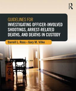 Guidelines for Investigating Officer-Involved Shootings, Arrest-Related Deaths, and Deaths in Custody  9780323296236 Front Cover