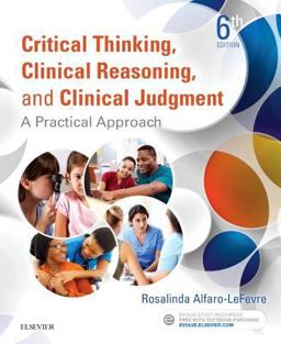 Critical Thinking, Clinical Reasoning, and Clinical Judgment A Practical Approach 6th 9780323358903 Front Cover