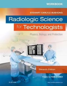 Workbook for Radiologic Science for Technologists Workbook for Radiologic Science for Technologists