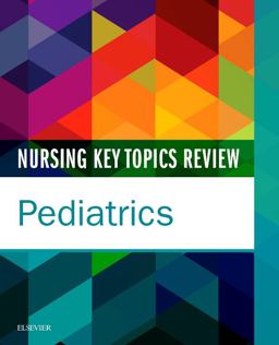 Nursing Key Topics Review: Pediatrics