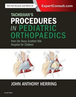 Tachdjian's Procedures in Pediatric Orthopaedics From the Texas Scottish Rite Hospital for Children  9780323448086 Front Cover