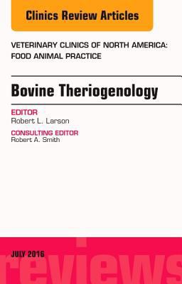 Bovine Theriogenology, an Issue of Veterinary Clinics of North America: Food Animal Practice Bovine Theriogenology, an Issue of Veterinary Clinics of North America: Food Animal Practice