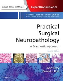 Practical Surgical Neuropathology: a Diagnostic Approach A Volume in the Pattern Recognition Series 2nd 2017 9780323449410 Front Cover