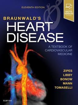 Braunwald's Heart Disease: a Textbook of Cardiovascular Medicine, Single Volume 11th 9780323462990 Front Cover