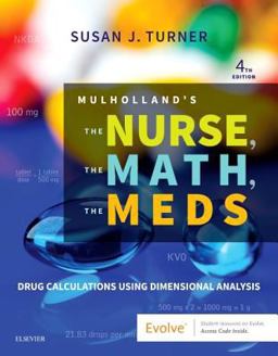 Mulholland's the Nurse, the Math, the Meds Drug Calculations Using Dimensional Analysis 4th 9780323479509 Front Cover