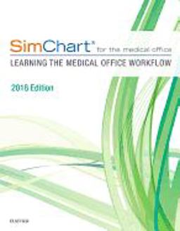SimChart for the Medical Office: Learning the Medical Office Workflow - 2018 Edition