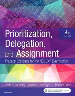 Prioritization, Delegation, and Assignment Practice Exercises for the NCLEX Examination 4th 9780323498289 Front Cover