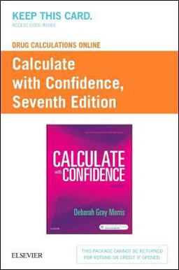 Drug Calculations Online for Calculate With Confidence Access Code:  9780323511414 Front Cover