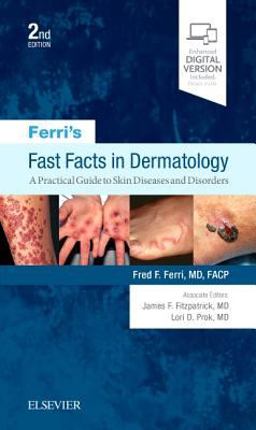 Ferri's Fast Facts in Dermatology A Practical Guide to Skin Diseases and Disorders 2nd 9780323530392 Front Cover