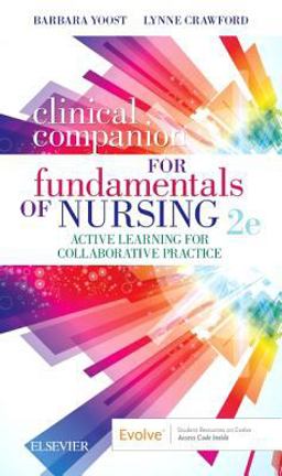 Clinical Companion for Fundamentals of Nursing Active Learning for Collaborative Practice 2nd 9780323597289 Front Cover