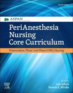 PeriAnesthesia Nursing Core Curriculum Preprocedure, Phase I and Phase II PACU Nursing 4th 9780323609180 Front Cover