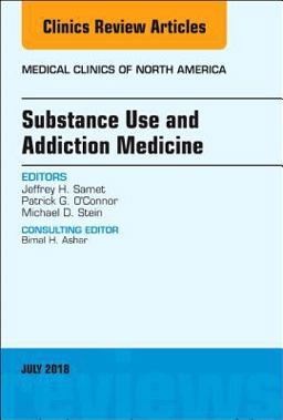 Substance Use and Addiction Medicine, an Issue of Medical Clinics of North America