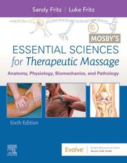 Mosby's Essential Sciences for Therapeutic Massage Anatomy, Physiology, Biomechanics, and Pathology 6th 9780323672290 Front Cover