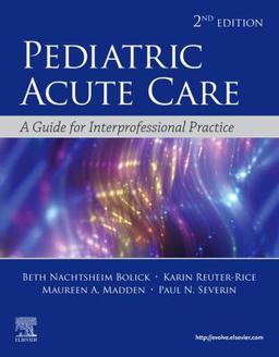 Pediatric Acute Care A Guide to Interprofessional Practice 2nd 9780323673327 Front Cover