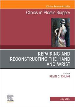 Repairing and Reconstructing the Hand and Wrist, an Issue of Clinics in Podiatric Medicine and Surgery