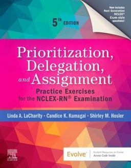 Prioritization, Delegation, and Assignment Practice Exercises for the NCLEX-RNï¿½ Examination 5th 9780323683166 Front Cover