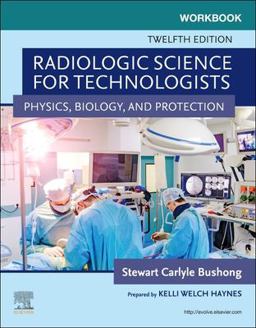 Workbook for Radiologic Science for Technologists Physics, Biology, and Protection 12th 9780323709736 Front Cover
