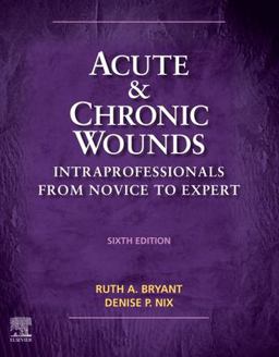 Acute and Chronic Wounds Intraprofessionals from Novice to Expert 6th 9780323711906 Front Cover