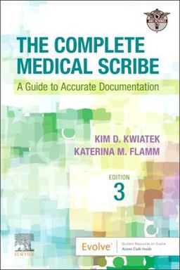 Complete Medical Scribe A Guide to Accurate Documentation 3rd 9780323812658 Front Cover